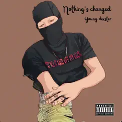 Nothing's Changed - Single by Young Dexster album reviews, ratings, credits