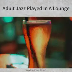 Adult Jazz Played In a Lounge by Wednesday Kitten album reviews, ratings, credits