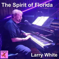 The Spirit of Florida - Single by Larry White album reviews, ratings, credits