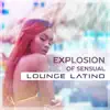 Explosion of Sensual Lounge Latino: Night Beach Bar Party and Deep Relaxation, Dancing After Dark album lyrics, reviews, download