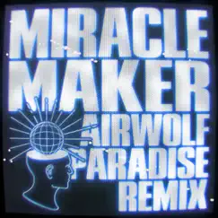 Miracle Maker (AirWolf Paradise Remix) Song Lyrics