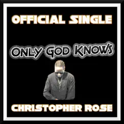 Only God Knows - Single by Christopher Liam Rose album reviews, ratings, credits