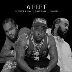 6 FEET (feat. DAVE EAST & PROBLEM) - Single by EastSide K-Boy album reviews, ratings, credits