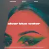 Clear Blue Water (feat. Kub0) - Single album lyrics, reviews, download