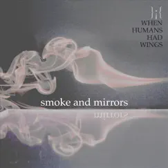 Smoke and Mirrors - Single by When Humans Had Wings album reviews, ratings, credits