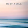 Be of a Soul song lyrics