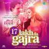 17 Lakh Da Gajra (From "Ittu Si Baat") - Single album lyrics, reviews, download