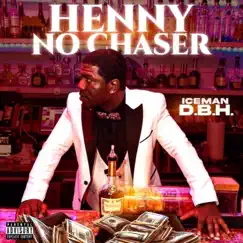 Henny No Chaser - Single by Iceman D.B.H. album reviews, ratings, credits