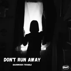 Don't Run Away - Single by Backwoods Trouble album reviews, ratings, credits