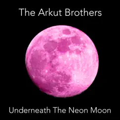 Underneath the Neon Moon - Single by The Arkut Brothers album reviews, ratings, credits