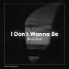 I Don't Wanna Be - Single album lyrics, reviews, download