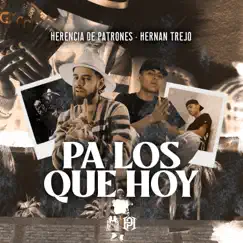 Pa Los Que Hoy - Single by Herencia de Patrones & HERNAN TREJO album reviews, ratings, credits