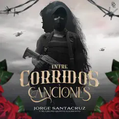 Entre Corridos Y Canciones by Jorge Santacruz Y Su Grupo Quinto Elemento album reviews, ratings, credits