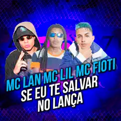 Se Eu Te Salvar no Lança - Single by MC Lan, MC Lil & MC Fioti album reviews, ratings, credits