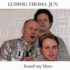 Found My Blues - Single by Ludwig Thoma Jun album reviews, ratings, credits