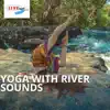Yoga with River Sounds album lyrics, reviews, download