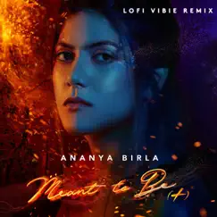 Meant to Be (Lofi Remix) - Single by Ananya Birla & VIBIE album reviews, ratings, credits