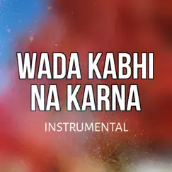 Wada Kabhi Na Karna (Instrumental) - Single by Khushhal Saifi album reviews, ratings, credits