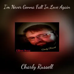 I'm Never Gonna Fall in Love Again - Single by Charly Russell album reviews, ratings, credits