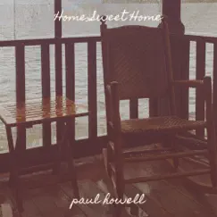Home Sweet Home - Single by Paul Howell album reviews, ratings, credits