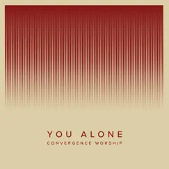 You Alone - Single by Convergence Worship album reviews, ratings, credits