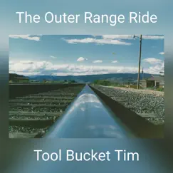 The Outer Range Ride - Single by Tool Bucket Tim album reviews, ratings, credits