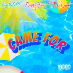 Came For (feat. Nappy Jones & Stan Lasket) Song Lyrics