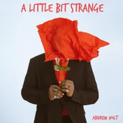 A Little Bit Strange - Single by Andrew Holt album reviews, ratings, credits