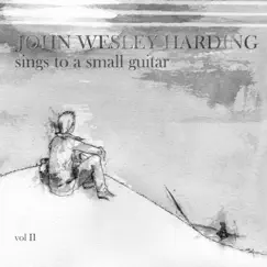 Sings to a Small Guitar, Vol. 2 by John Wesley Harding album reviews, ratings, credits