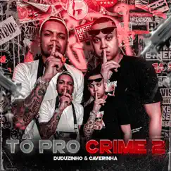Tô pro Crime 2 - Single by Caverinha & Duduzinho album reviews, ratings, credits
