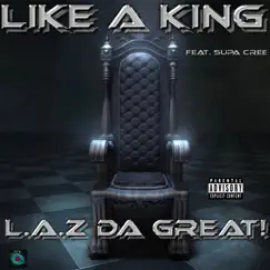 Like a King (feat. Supa Cree) - Single by L.A.Z da Great album reviews, ratings, credits