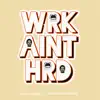 WRK AINT HRD (feat. Avenue Peezy) - Single album lyrics, reviews, download