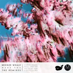 Make You (The Remixes) - EP by Bronze Whale album reviews, ratings, credits