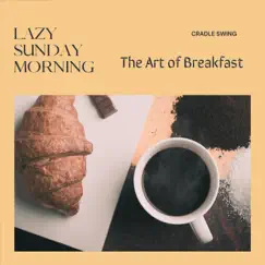 Lazy Sunday Morning - The Art of Breakfast by Cradle Swing album reviews, ratings, credits