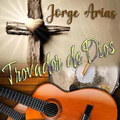 Trovador de Dios by Jorge Arias album reviews, ratings, credits