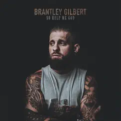 So Help Me God by Brantley Gilbert album reviews, ratings, credits