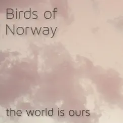 The World Is Ours - EP by Birds of Norway album reviews, ratings, credits
