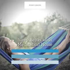 Sleep Better with Meditation Noise by Roger Camazen album reviews, ratings, credits