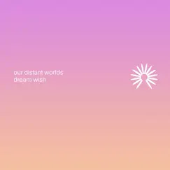 Dream wish - Single by Our distant worlds album reviews, ratings, credits