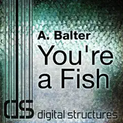 You're a Fish - Single by A. Balter & Eitan Reiter album reviews, ratings, credits