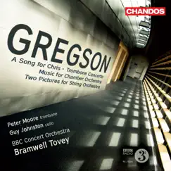 Gregson: A Song for Chris, Trombone Concerto, Music for Chamber Orchestra & Two Pictures for String Orchestra by Bramwell Tovey, BBC Concert Orchestra, Peter Moore & Guy Johnston album reviews, ratings, credits