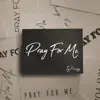 Pray For Me - Single album lyrics, reviews, download