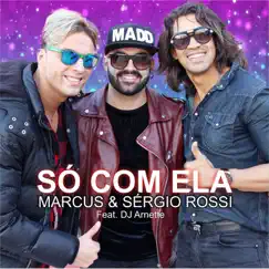 Só Com Ela (feat. Dj Arnette) - Single by Marcus & Sérgio Rossi album reviews, ratings, credits