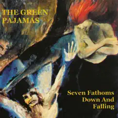 Seven Fathoms Down and Falling by The Green Pajamas album reviews, ratings, credits