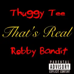 That's Real (feat. Robby Bandit) - Single by Thuggy Tee album reviews, ratings, credits