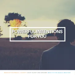 Powerful Intentions for You by Deep Sleep and Dreams, Meditation Music Masters & Meditation Music Therapy album reviews, ratings, credits