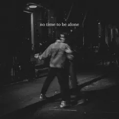 No Time to Be Alone Song Lyrics