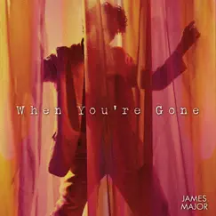 When You're Gone - Single by James Major album reviews, ratings, credits