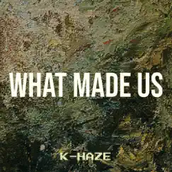 What Made Us - Single by Khaze album reviews, ratings, credits