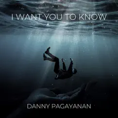 I Want You to Know - Single by Danny Pagayanan album reviews, ratings, credits